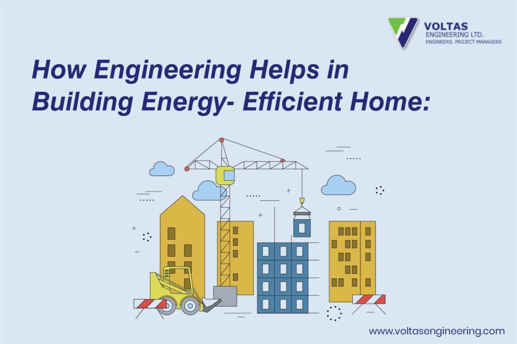 How Engineering Helps in Building Energy-Efficient home